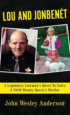 Lou a Jonbent: Legendární muž zákona se snaží vyřešit vraždu dětské královny krásy. - Lou and Jonbent: A Legendary Lawman's Quest To Solve A Child Beauty Queen's Murder