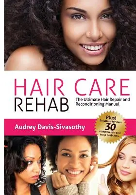 Odvykací péče o vlasy: Příručka pro opravu a obnovu vlasů - Hair Care Rehab: The Ultimate Hair Repair & Reconditioning Manual