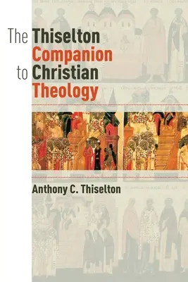 The Thiselton Companion to Christian Theology (Thiseltonův průvodce křesťanskou teologií) - The Thiselton Companion to Christian Theology