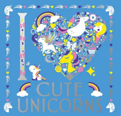 I Heart Cute Unicorns (Srdce mi sluší, jednorožci): Svazek 6 - I Heart Cute Unicorns: Volume 6