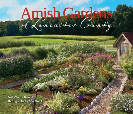 Amišské zahrady okresu Lancaster: Kuchyňské zahrady a rodinné recepty - Amish Gardens of Lancaster County: Kitchen Gardens and Family Recipes