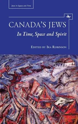 Kanadští Židé: V čase, prostoru a duchu - Canada's Jews: In Time, Space and Spirit