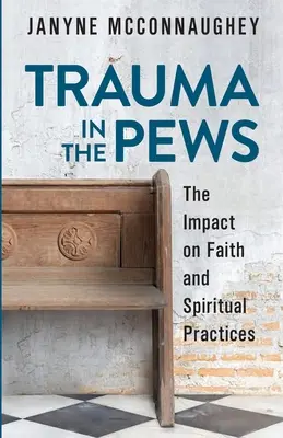 Trauma v lavicích: Vliv na víru a duchovní praxi - Trauma in the Pews: The Impact on Faith and Spiritual Practices