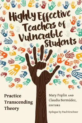 Vysoce efektivní učitelé zranitelných žáků; praxe přesahující teorii - Highly Effective Teachers of Vulnerable Students; Practice Transcending Theory