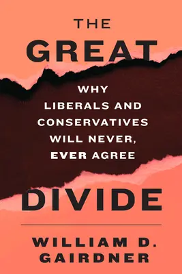 The Great Divide: The Great Divide: The Great Divide (Velká propast): Proč se liberálové a konzervativci nikdy neshodnou. - The Great Divide: Why Liberals and Conservatives Will Never, Ever Agree