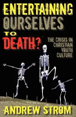 Bavíme se k smrti?... krize v křesťanské kultuře mládeže - Entertaining Ourselves to Death?... the Crisis in Christian Youth Culture