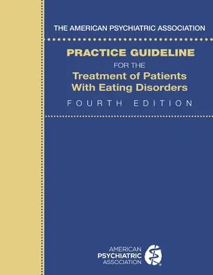 The American Psychiatric Association Practice Guideline for the Treatment of Patients with Eating Disorders (Praktické pokyny Americké psychiatrické asociace pro léčbu pacientů s poruchami příjmu potravy) - The American Psychiatric Association Practice Guideline for the Treatment of Patients with Eating Disorders