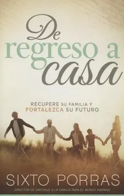 de Regreso a Casa: Dějiny: Recupere Su Familia Y Fortalezca Su Futuro - de Regreso a Casa: Recupere Su Familia Y Fortalezca Su Futuro