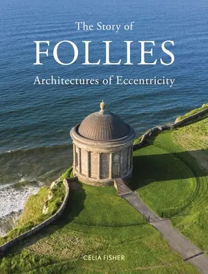 Příběh bláznů: Architectures of Eccentricity - The Story of Follies: Architectures of Eccentricity