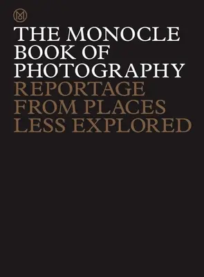 Monocle Book of Photography: Kniha Monocle: Reportáže z méně probádaných míst - The Monocle Book of Photography: Reportage from Places Less Explored