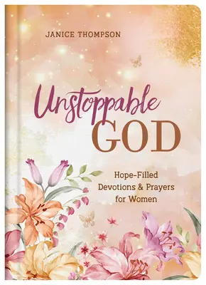 Nezastavitelný Bůh: Modlitby pro ženy plné naděje a modlitby pro ženy - Unstoppable God: Hope-Filled Devotions and Prayers for Women