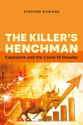 Vrahův poskok: Kapitalismus a katastrofa Covid-19 - The Killer's Henchman: Capitalism and the Covid-19 Disaster