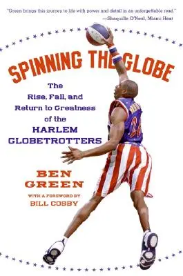 Točení zeměkoule: Vzestup, pád a návrat Harlem Globetrotters ke slávě. - Spinning the Globe: The Rise, Fall, and Return to Greatness of the Harlem Globetrotters
