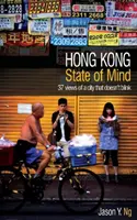 Stav mysli v Hongkongu - 37 pohledů na město, které nemrká - Hong Kong State of Mind - 37 Views of a City That Doesn't Blink
