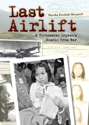 Poslední letecký transport: Příběh vietnamského sirotka zachráněného z války - Last Airlift: A Vietnamese Orphan's Rescue from War
