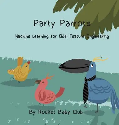 Party Papoušci: Strojové učení pro děti: Funkční inženýrství - Party Parrots: Machine Learning For Kids: Feature Engineering