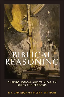 Biblická argumentace: Kristologická a trinitární pravidla pro exegezi - Biblical Reasoning: Christological and Trinitarian Rules for Exegesis