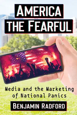 Amerika strašidelná: Média a marketing národních panik - America the Fearful: Media and the Marketing of National Panics
