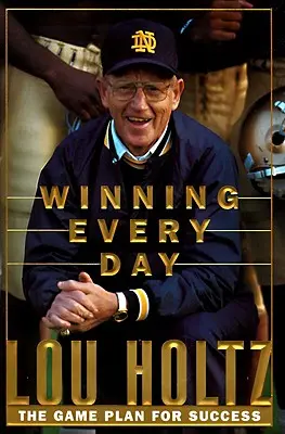 Vítězství každý den: Každý den: herní plán pro úspěch - Winning Every Day: The Game Plan for Success