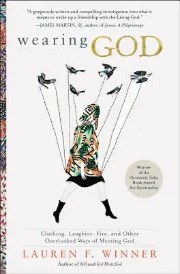 Nosit Boha: Oděv, smích, oheň a další přehlížené způsoby setkání s Bohem - Wearing God: Clothing, Laughter, Fire, and Other Overlooked Ways of Meeting God