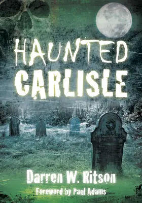 Strašidelné Carlisle - Haunted Carlisle