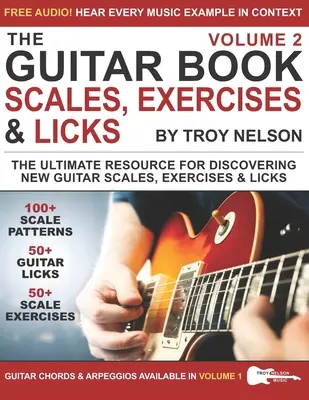 Kniha o kytaře: Kytara: 2. díl: dokonalý zdroj pro objevování nových kytarových stupnic, cvičení a liků! - The Guitar Book: Volume 2: The Ultimate Resource for Discovering New Guitar Scales, Exercises, and Licks!
