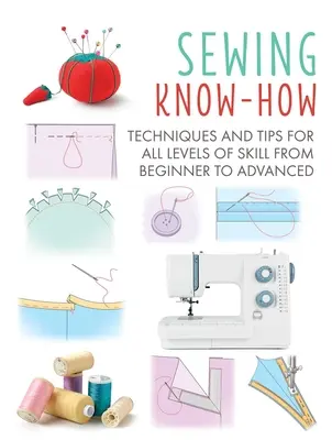 Šicí know-how: Techniky a tipy pro všechny úrovně dovedností od začátečníků po pokročilésvazek 4 - Sewing Know-How: Techniques and Tips for All Levels of Skill from Beginner to Advancedvolume 4