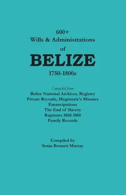 Více než 600 závětí a správních rozhodnutí Belize, 1750-1800 - 600+ Wills & Administrations of Belize, 1750-1800s