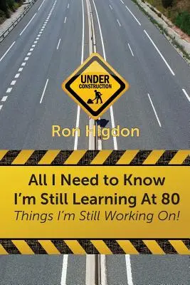 Vše, co potřebuji vědět, se učím i v 80 letech: Věci, na kterých stále pracuji - All I Need to Know I'm Still Learning at 80: Things I'm Still Working On