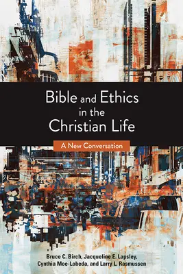 Bible a etika v křesťanském životě: Vydání: Nová konverzace - Bible and Ethics in the Christian Life: A New Conversation