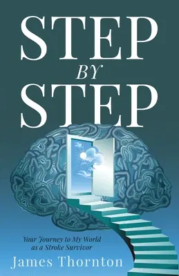KROK...za...KROK: Vaše cesta do mého světa jako člověka, který přežil mrtvici - STEP...by...STEP: Your Journey to My World as a Stroke Survivor