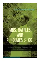 MRS. RAFFLES a R. HOLMES & CO. - Více než 20 příběhů z rodiny amatérských vorařů: (série Zločin a dobrodružství) - MRS. RAFFLES and R. HOLMES & CO. - 20+ Tales of the Amateur Cracksman's Family: (Crime & Adventure Series)