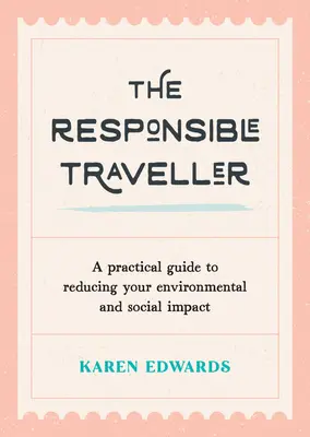 Zodpovědný cestovatel: Praktický průvodce, jak snížit svůj dopad na životní prostředí a společnost - The Responsible Traveller: A Practical Guide to Reducing Your Environmental and Social Impact