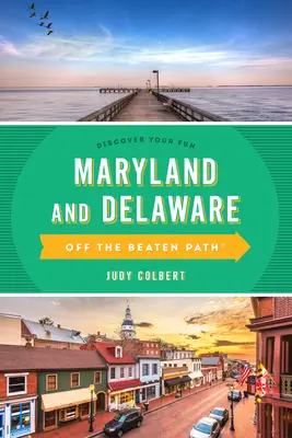 Maryland a Delaware mimo vyšlapané cesty: Průvodce po jedinečných místech - Maryland and Delaware Off the Beaten Path(r): A Guide to Unique Places