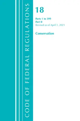 Code of Federal Regulations, Title 18 Conservation of Power and Water Resources 1-399, Revised as of April 1 2021: Část 2 - Code of Federal Regulations, Title 18 Conservation of Power and Water Resources 1-399, Revised as of April 1, 2021: Part 2