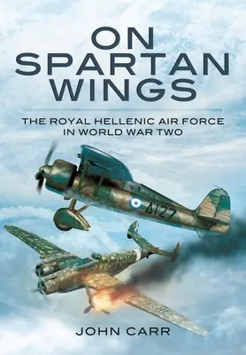 Na sparťanských křídlech: Královské řecké letectvo ve druhé světové válce - On Spartan Wings: The Royal Hellenic Air Force in World War Two