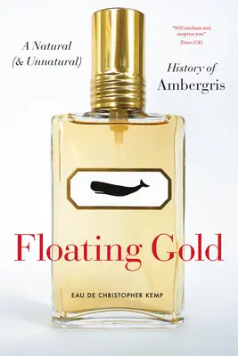 Plovoucí zlato: Přírodní (a nepřirozené) dějiny ambry - Floating Gold: A Natural (and Unnatural) History of Ambergris