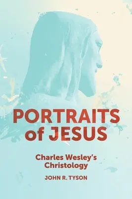 Portréty Ježíše: Christologie Charlese Wesleyho - Portraits of Jesus: Charles Wesley's Christology