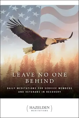 Nikoho nenechávat pozadu: Denní meditace pro vojáky a veterány v rekonvalescenci. - Leave No One Behind: Daily Meditations for Military Service Members and Veterans in Recovery