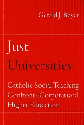 Spravedlivé univerzity: Katolická sociální nauka čelí korporativizovanému vysokému školství - Just Universities: Catholic Social Teaching Confronts Corporatized Higher Education