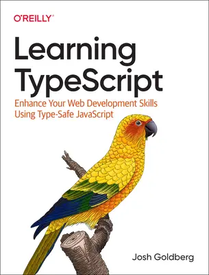 Učební typy: Zlepšete své dovednosti při vývoji webových aplikací pomocí Type-Safe JavaScriptu. - Learning Typescript: Enhance Your Web Development Skills Using Type-Safe JavaScript