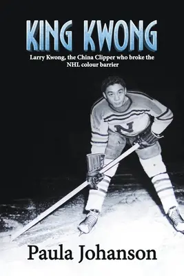 Král Kwong: Larry Kwong, čínský střihač, který prolomil barevnou bariéru v NHL - King Kwong: Larry Kwong, the China Clipper Who Broke the NHL Colour Barrier