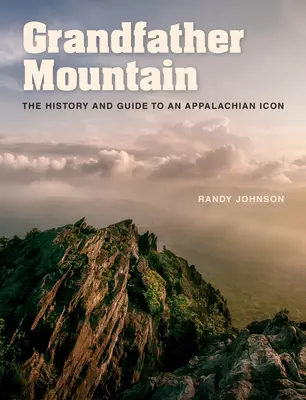 Dědečkova hora: Historie a průvodce po ikoně Appalačského pohoří - Grandfather Mountain: The History and Guide to an Appalachian Icon