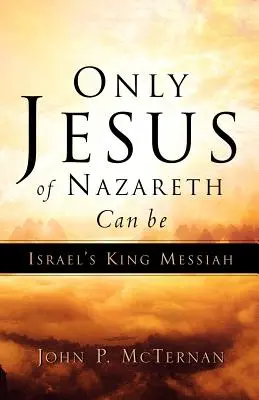 Pouze Ježíš z Nazareta může být izraelským králem Mesiášem - Only Jesus of Nazareth Can Be Israel's King Messiah