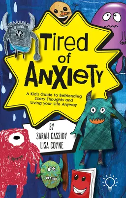 Unaveni úzkostí: Dětský průvodce, jak se spřátelit s obtížnými myšlenkami a pocity a žít svůj život i tak. - Tired of Anxiety: A Kid's Guide to Befriending Difficult Thoughts & Feelings and Living Your Life Anyway