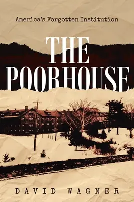 Chudobinec: Zapomenutá americká instituce: Chudobinec: zapomenutá americká instituce: Americký ústav pro děti a mládež: americký ústav pro děti a mládež - The Poorhouse: America's Forgotten Institution: America's Forgotten: America's