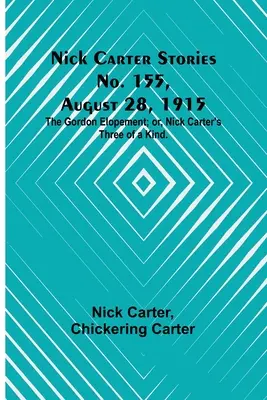 Nick Carter Stories č. 155, 28. srpna 1915: The Gordon Elopement; or, Nick Carter's Three of a Kind. - Nick Carter Stories No. 155, August 28, 1915: The Gordon Elopement; or, Nick Carter's Three of a Kind.