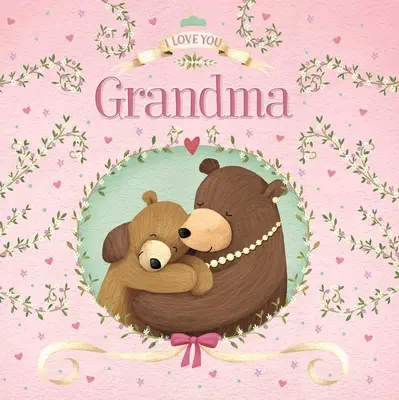 Mám tě rád, babičko: Polstrovaná desková kniha - I Love You Grandma: Padded Board Book
