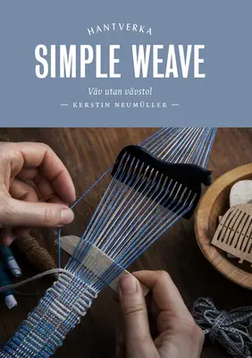 Jednoduchá vazba: Vytvářejte krásné kousky bez tkalcovského stavu - Simple Weave: Create Beautiful Pieces Without a Loom