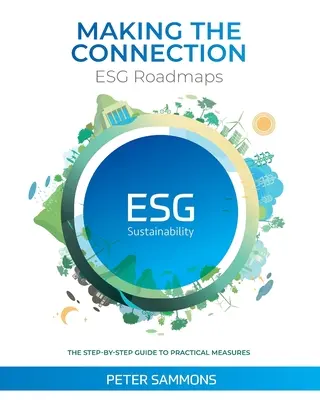 Vytváření souvislostí - Cestovní mapy ESG: Průvodce krok za krokem k praktickým opatřením - Making the Connection - ESG Roadmaps: The Step-By-Step Guide to Practical Measures